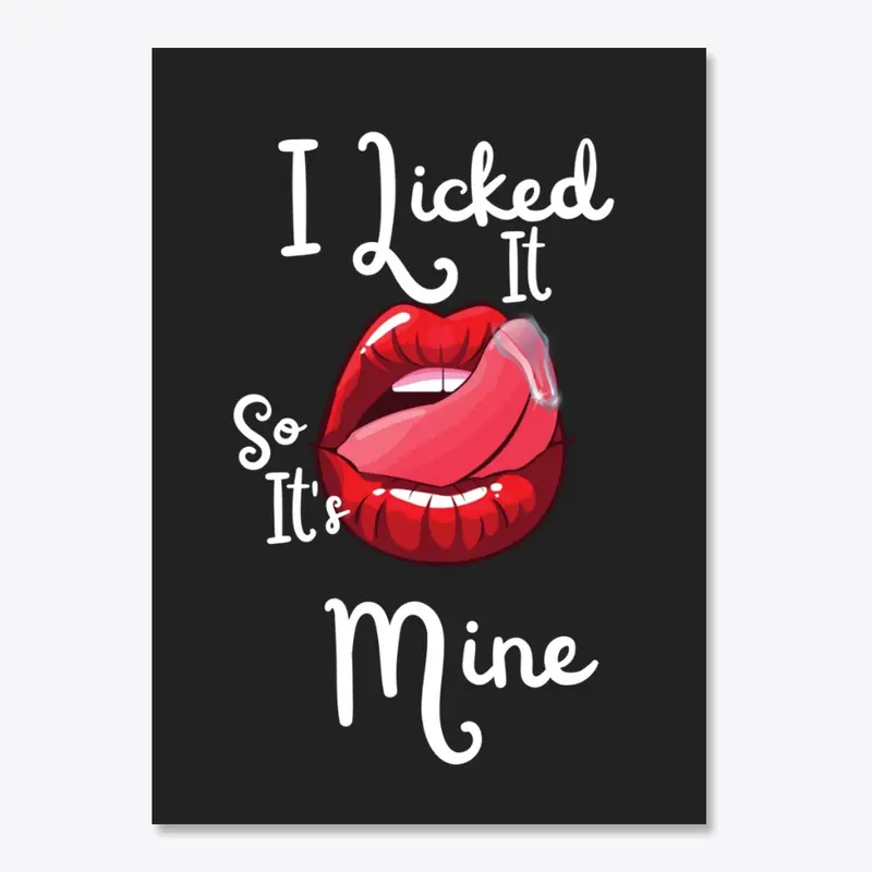 I Licked It, So It's Mine WLW Print